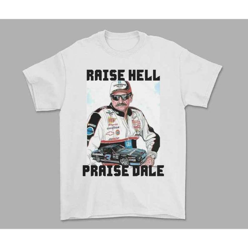 Raise Hell Praise Dale Nascar Racing Culture Fan T-Shirt